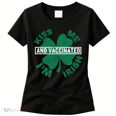 Kiss Me I'm Irish And Vaccinated Women's T-Shirt