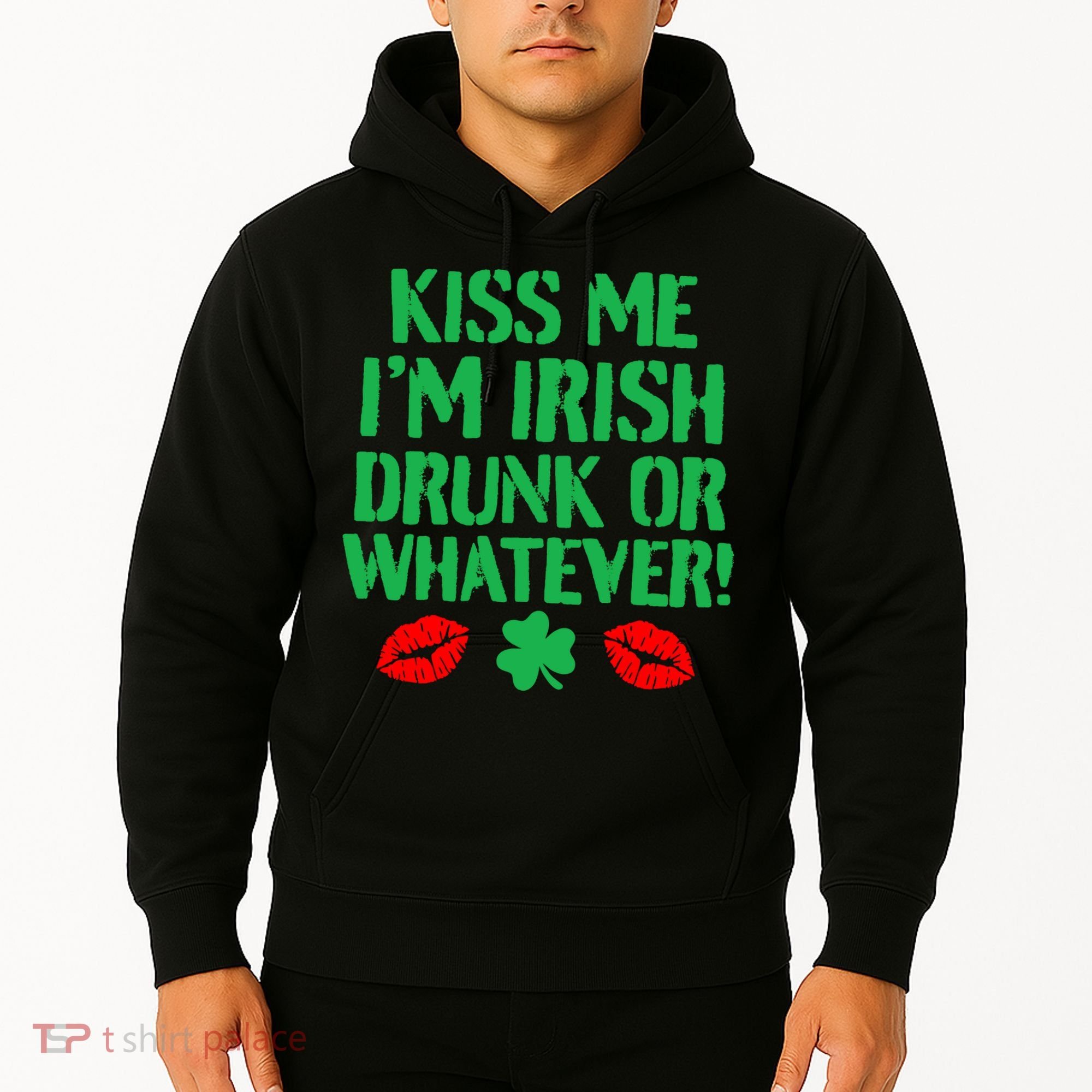 Kiss Me I'm Irish Drunk Or Whatever! Hoodie