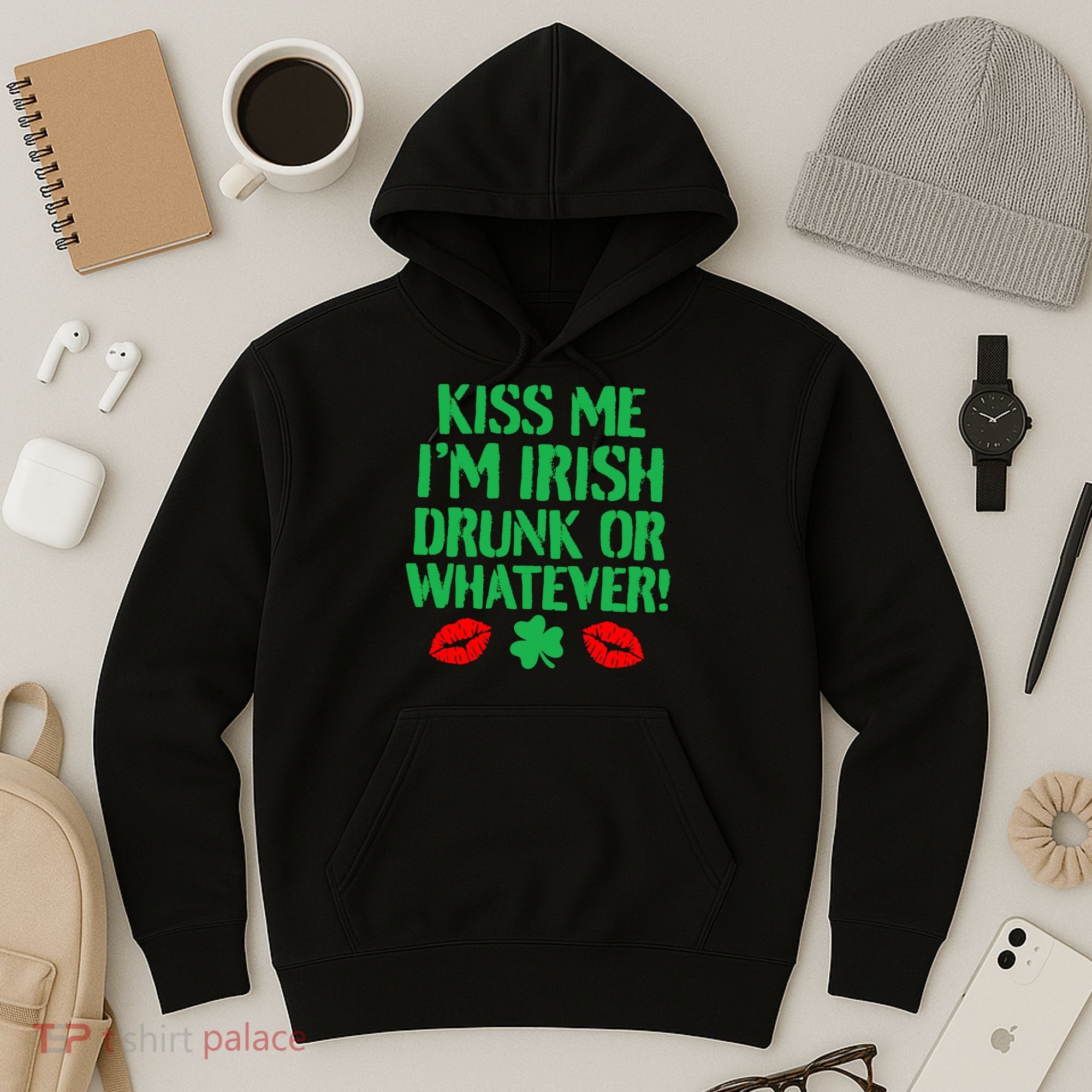 Kiss Me I'm Irish Drunk Or Whatever! Hoodie