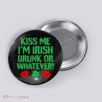 Kiss Me I'm Irish Drunk Or Whatever! Button thumb 0