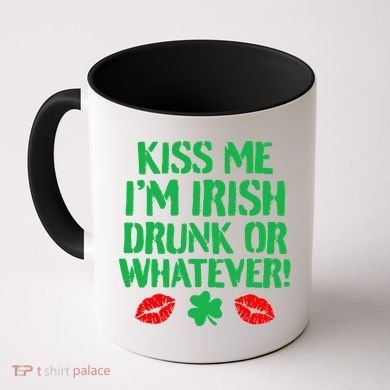 Kiss Me I'm Irish Drunk Or Whatever! Coffee Mug