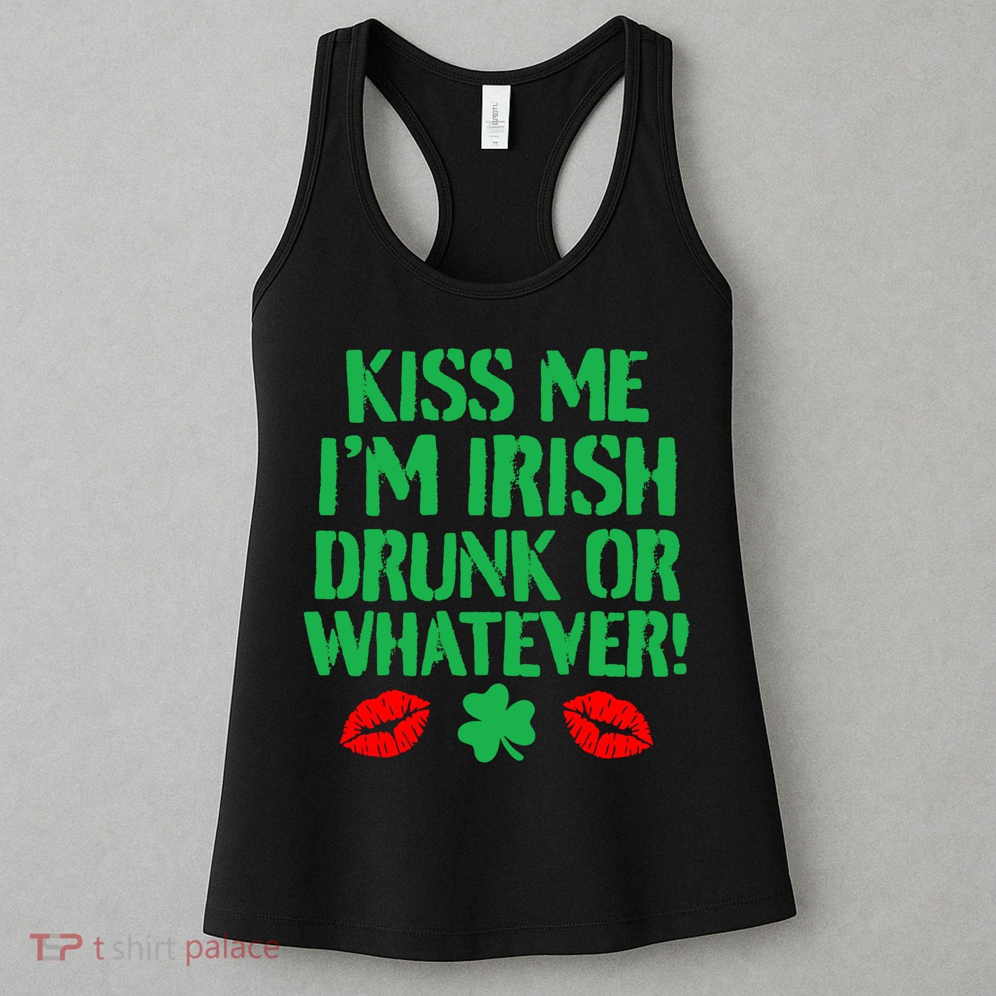 Kiss Me I'm Irish Drunk Or Whatever! Women's Tank Top