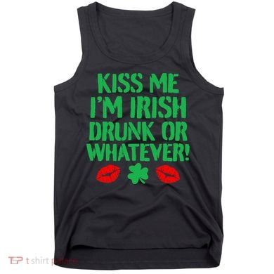 Kiss Me I'm Irish Drunk Or Whatever! Tank Top