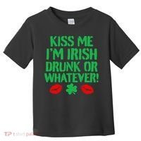 Kiss Me I'm Irish Drunk Or Whatever! Toddler T-Shirt thumb 0