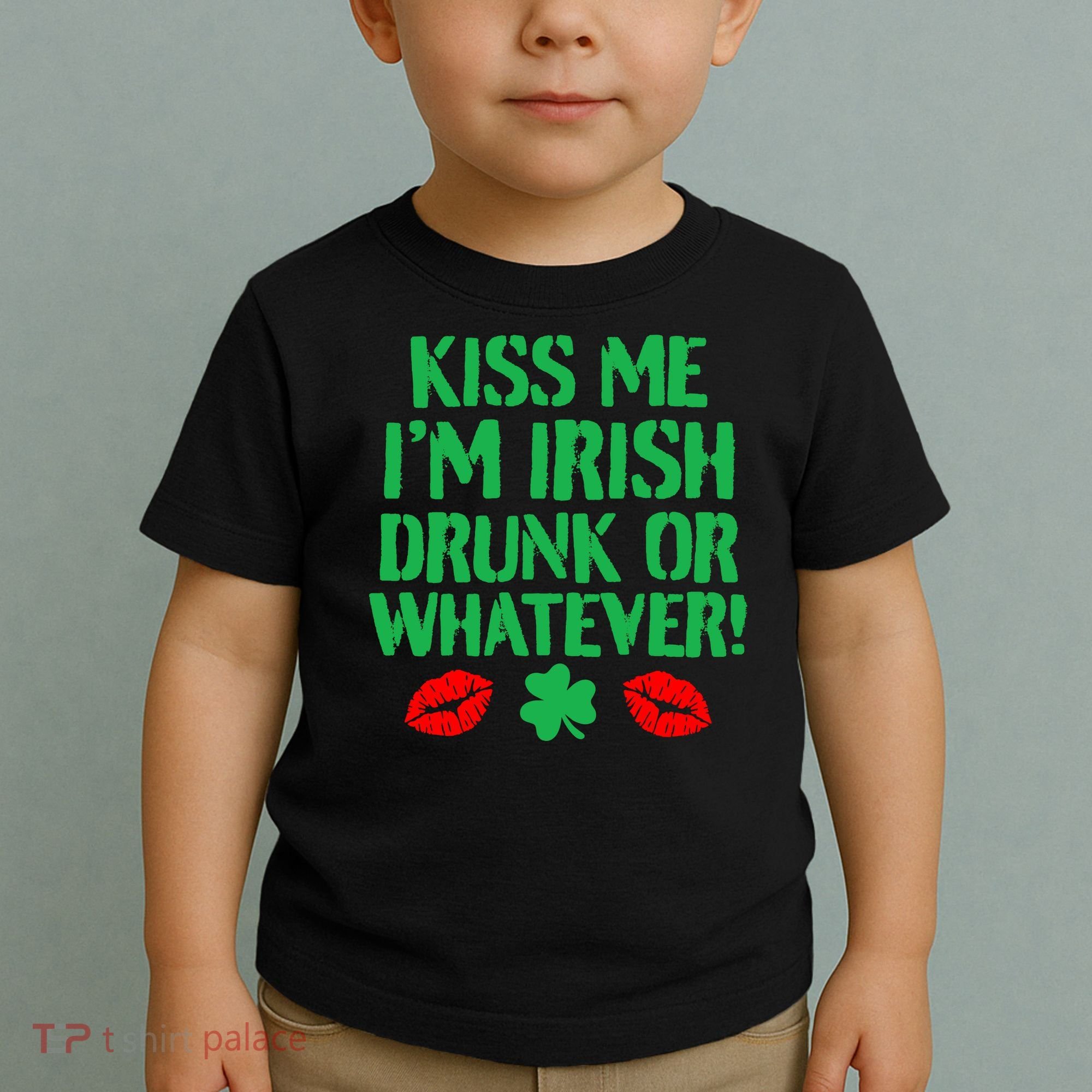 Kiss Me I'm Irish Drunk Or Whatever! Toddler T-Shirt