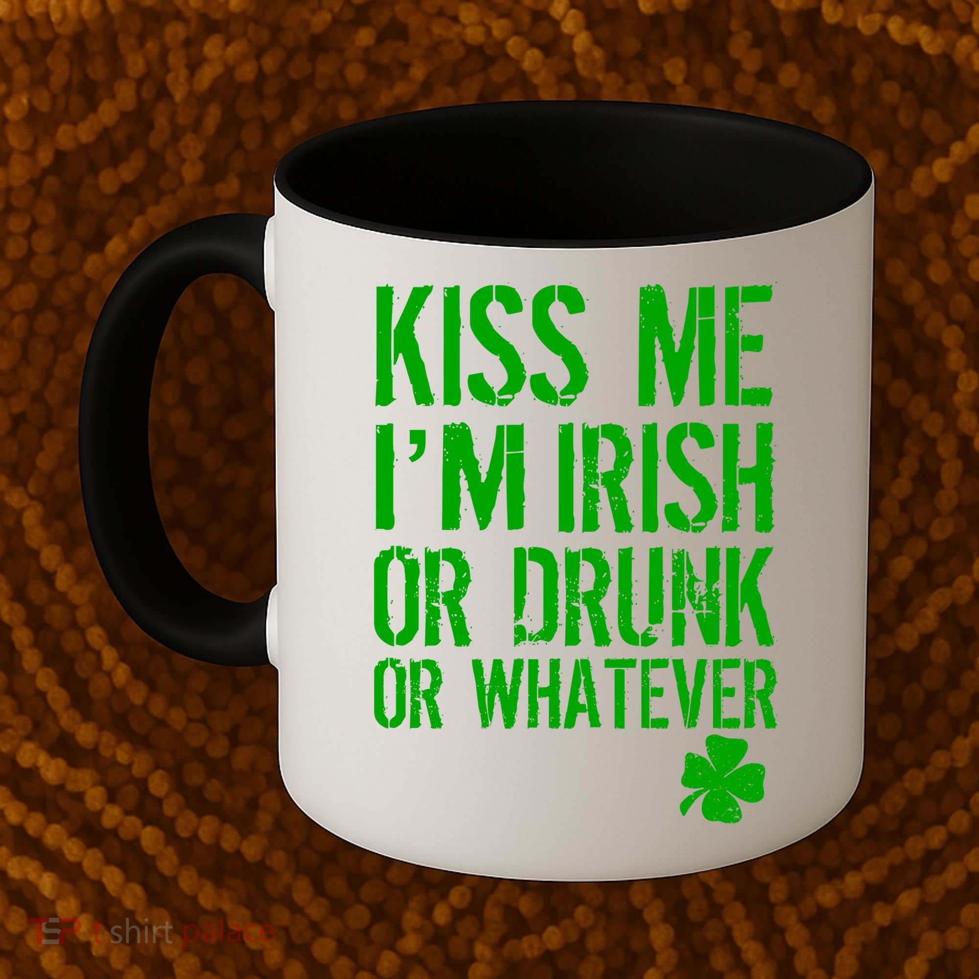 Kiss Me I'm Irish Or Drunk Whatever St Patricks Day Coffee Mug