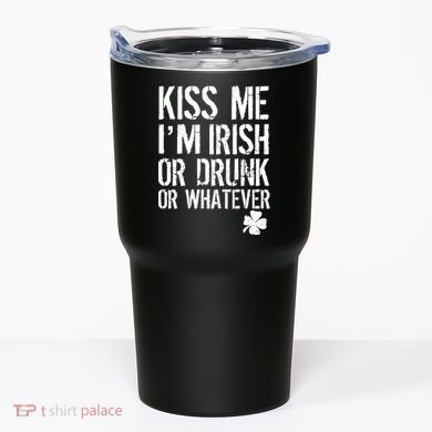 Kiss Me I'm Irish Or Drunk Whatever St Patricks Day Tumbler
