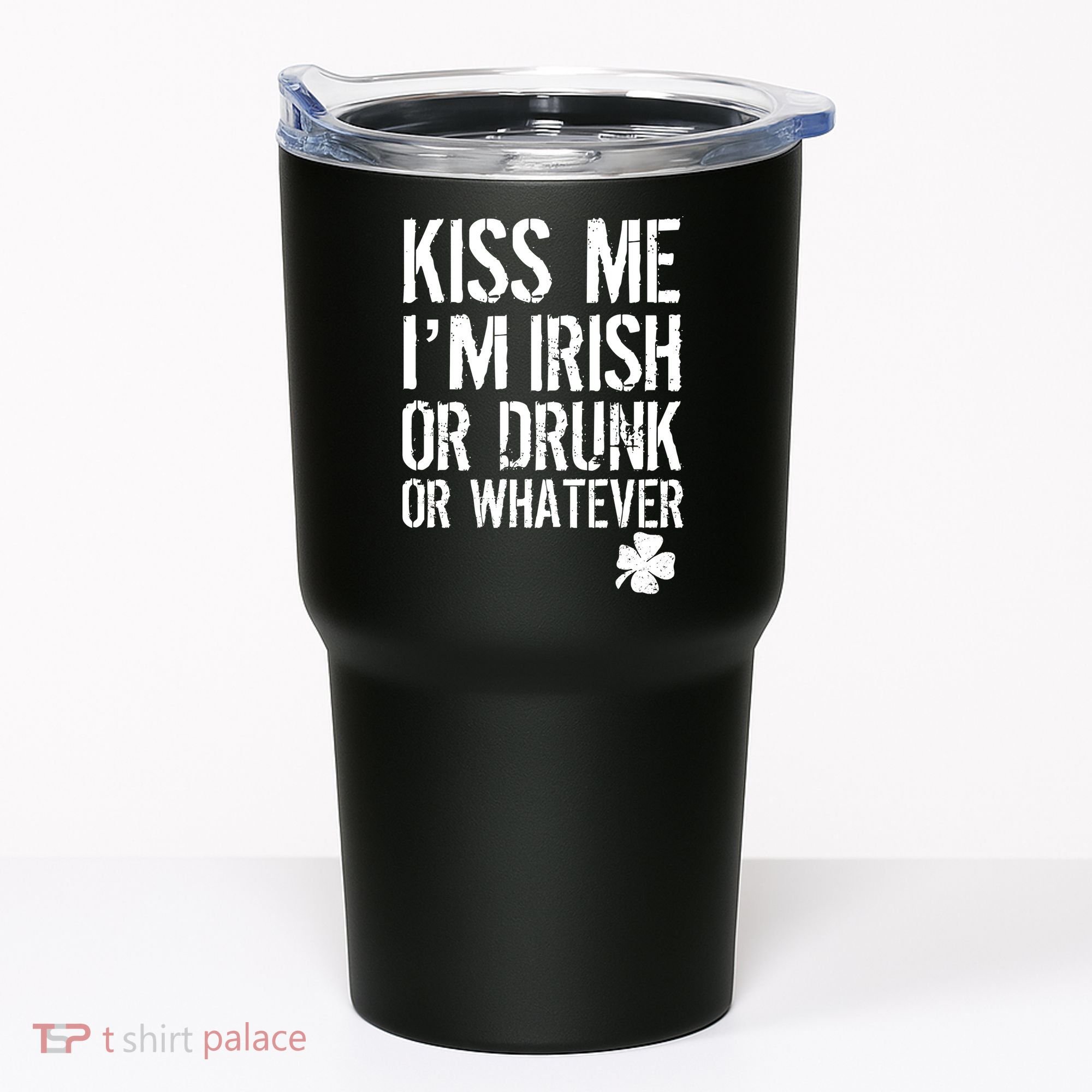 Kiss Me I'm Irish Or Drunk Whatever St Patricks Day Tumbler