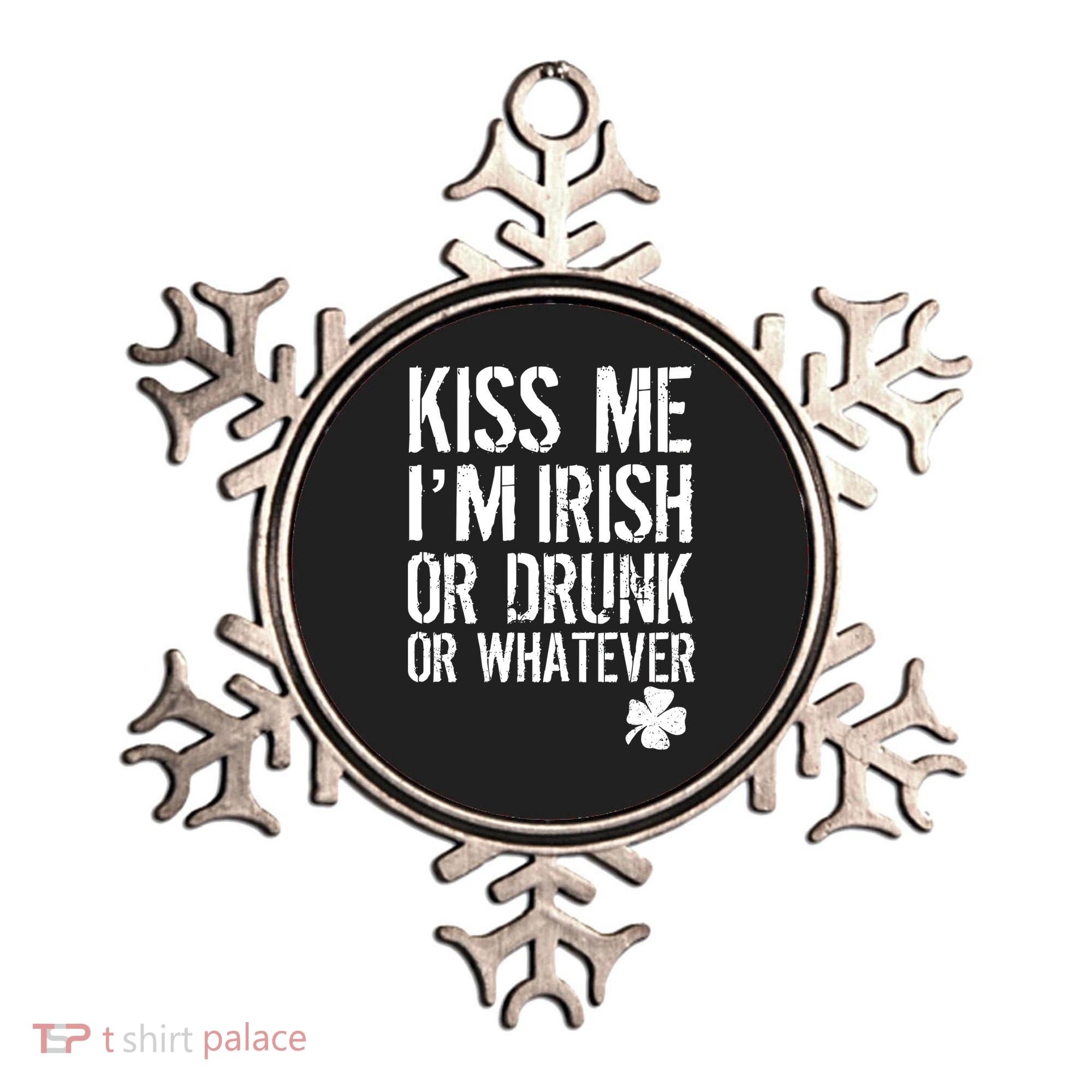 Kiss Me I'm Irish Or Drunk Whatever St Patricks Day Ornament