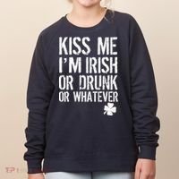 Kiss Me I'm Irish Or Drunk Whatever St Patricks Day Women's Sweatshirt thumb 0