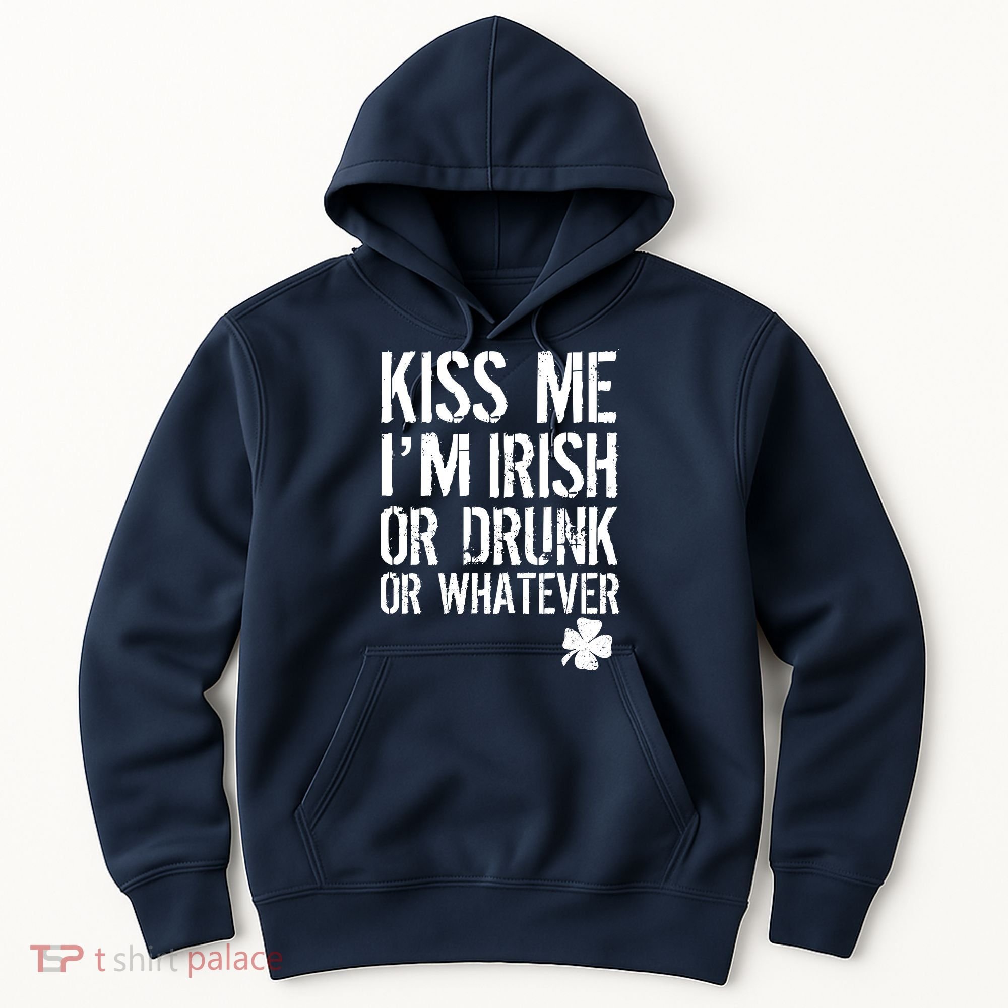 Kiss Me I'm Irish Or Drunk Whatever St Patricks Day Hoodie