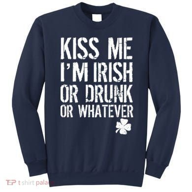 Kiss Me I'm Irish Or Drunk Whatever St Patricks Day Sweatshirt