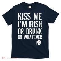Kiss Me I'm Irish Or Drunk Whatever St Patricks Day T-Shirt thumb 0