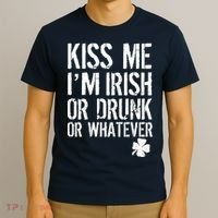 Kiss Me I'm Irish Or Drunk Whatever St Patricks Day T-Shirt thumb 3