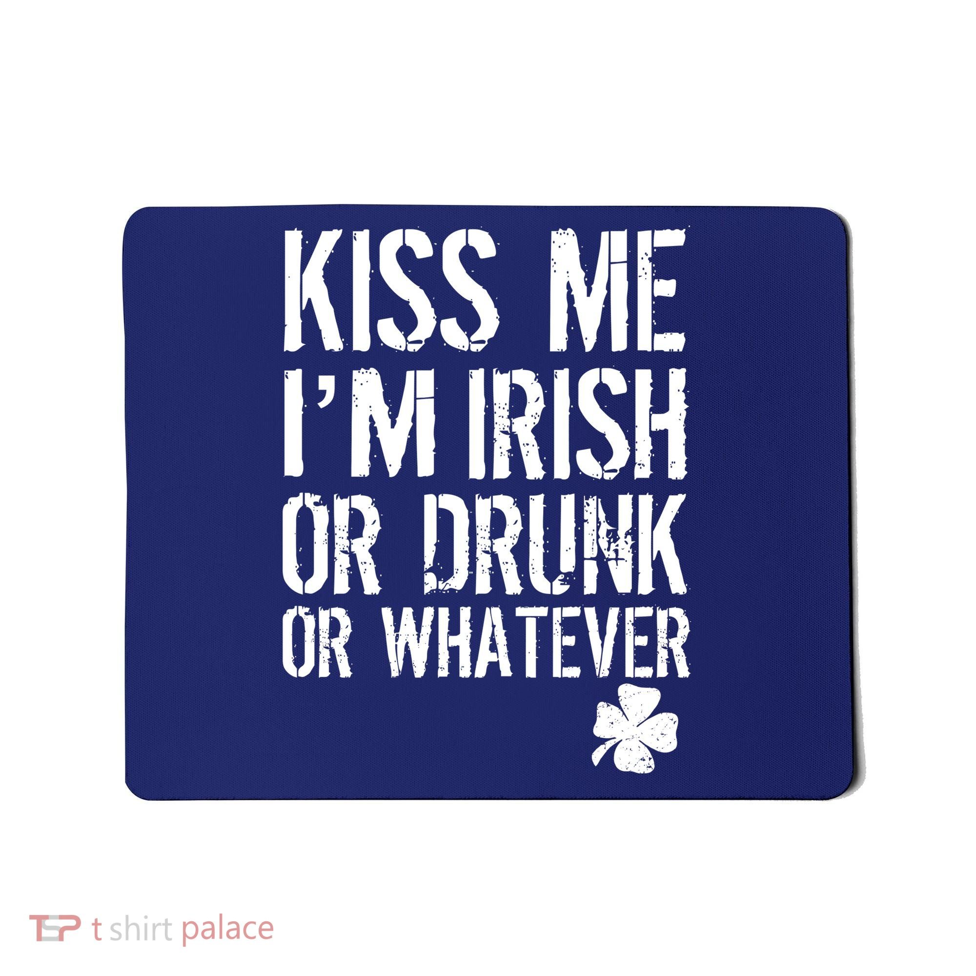 Kiss Me I'm Irish Or Drunk Whatever St Patricks Day Mousepad