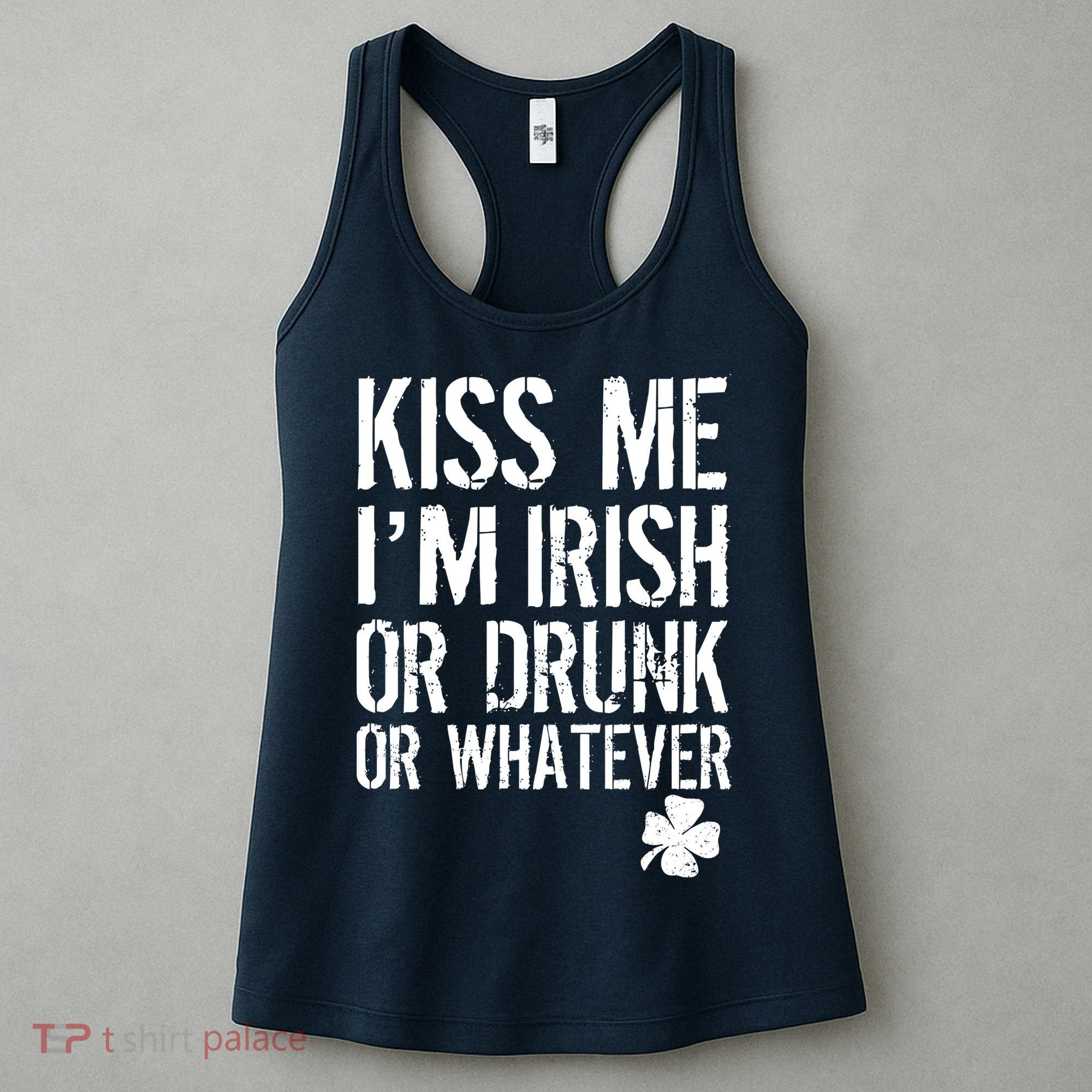 Kiss Me I'm Irish Or Drunk Whatever St Patricks Day Women's Tank Top