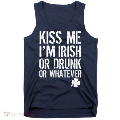 Kiss Me I'm Irish Or Drunk Whatever St Patricks Day Tank Top