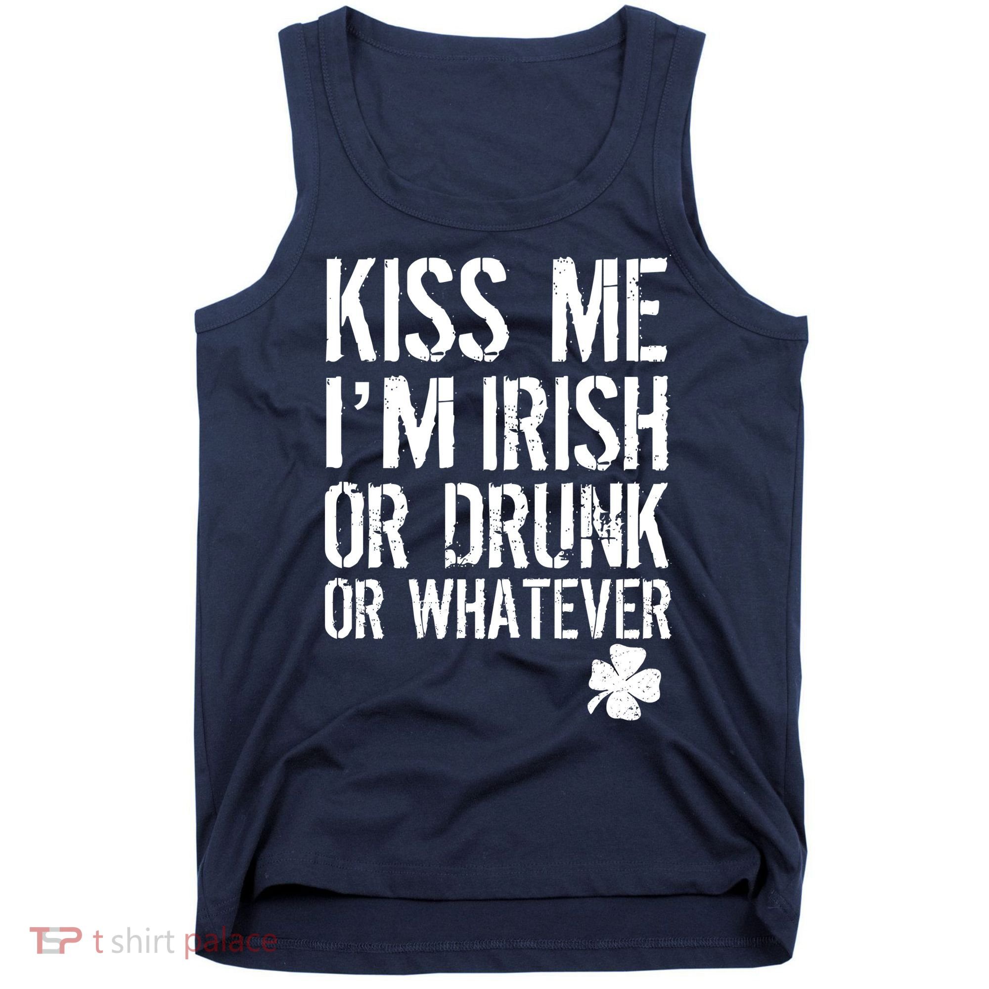 Kiss Me I'm Irish Or Drunk Whatever St Patricks Day Tank Top