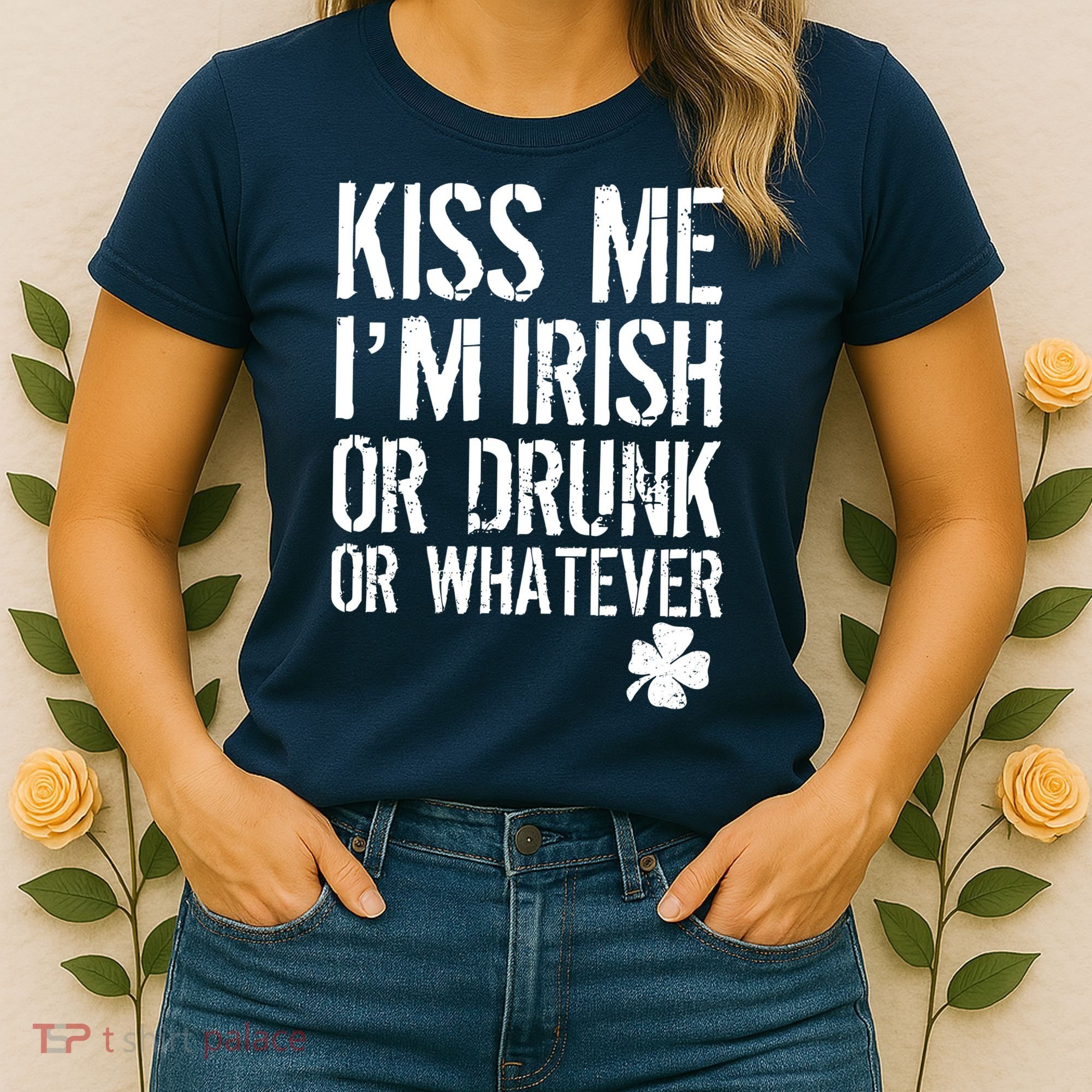 Kiss Me I'm Irish Or Drunk Whatever St Patricks Day Women's T-Shirt