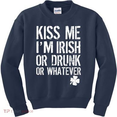 Kiss Me I'm Irish Or Drunk Whatever St Patricks Day Kids Sweatshirt