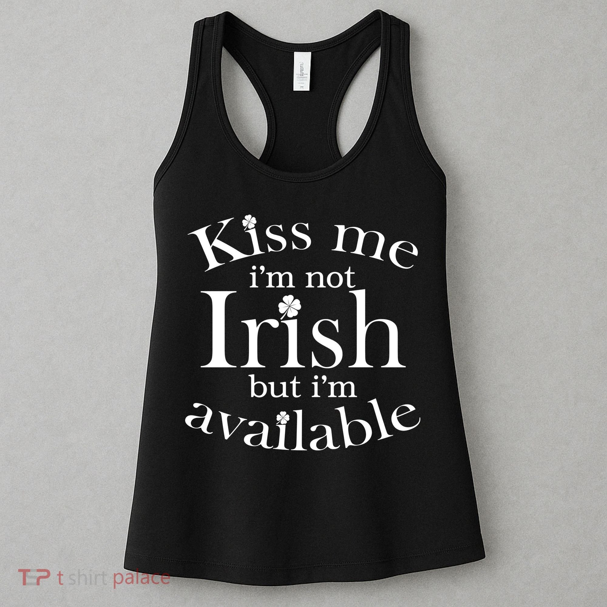 Kiss me I'm Not Irish But I'm Available  Women's Tank Top