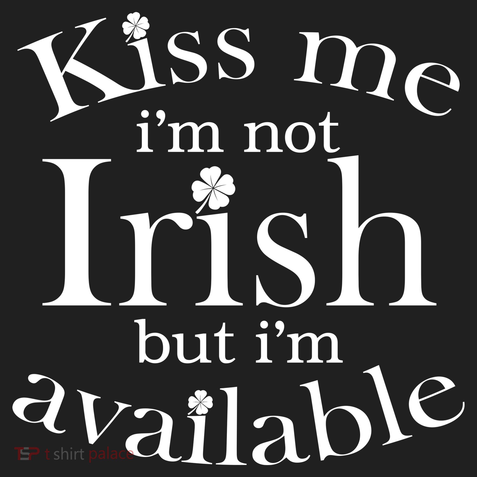 Kiss me I'm Not Irish But I'm Available  Hat