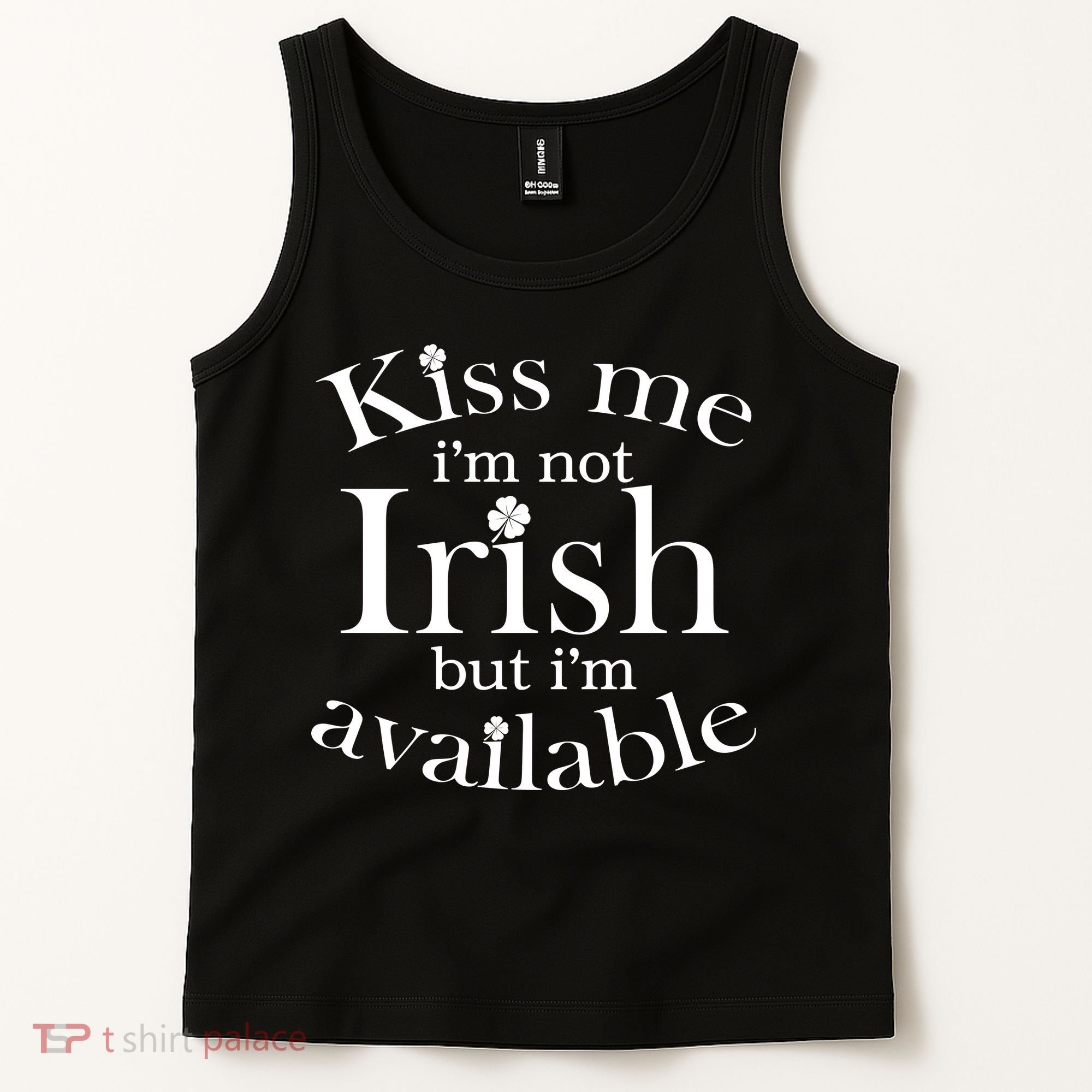 Kiss me I'm Not Irish But I'm Available  Tank Top