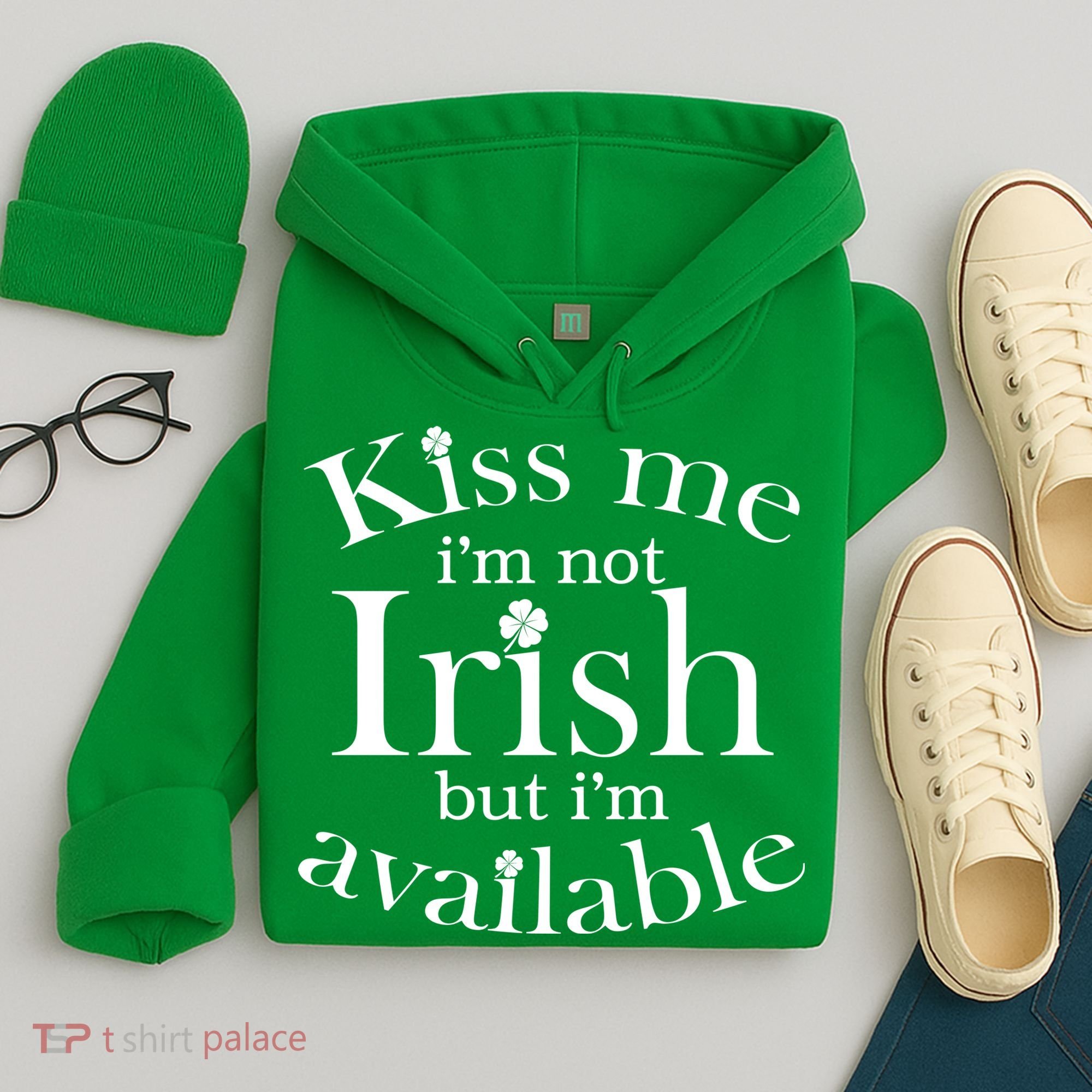 Kiss me I'm Not Irish But I'm Available  Hoodie