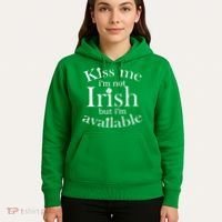 Kiss me I'm Not Irish But I'm Available  Hoodie thumb 5
