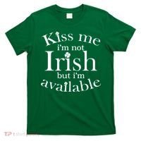 Kiss me I'm Not Irish But I'm Available  T-Shirt thumb 0