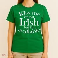 Kiss me I'm Not Irish But I'm Available  T-Shirt thumb 4