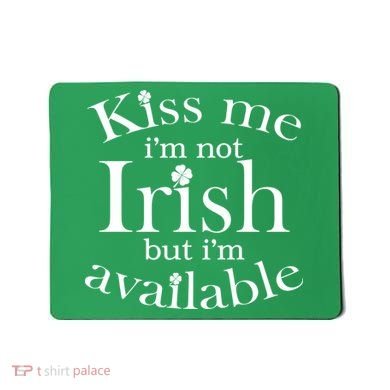 Kiss me I'm Not Irish But I'm Available  Mousepad