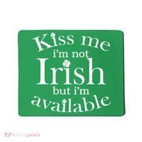 Kiss me I'm Not Irish But I'm Available  Mousepad thumb 0
