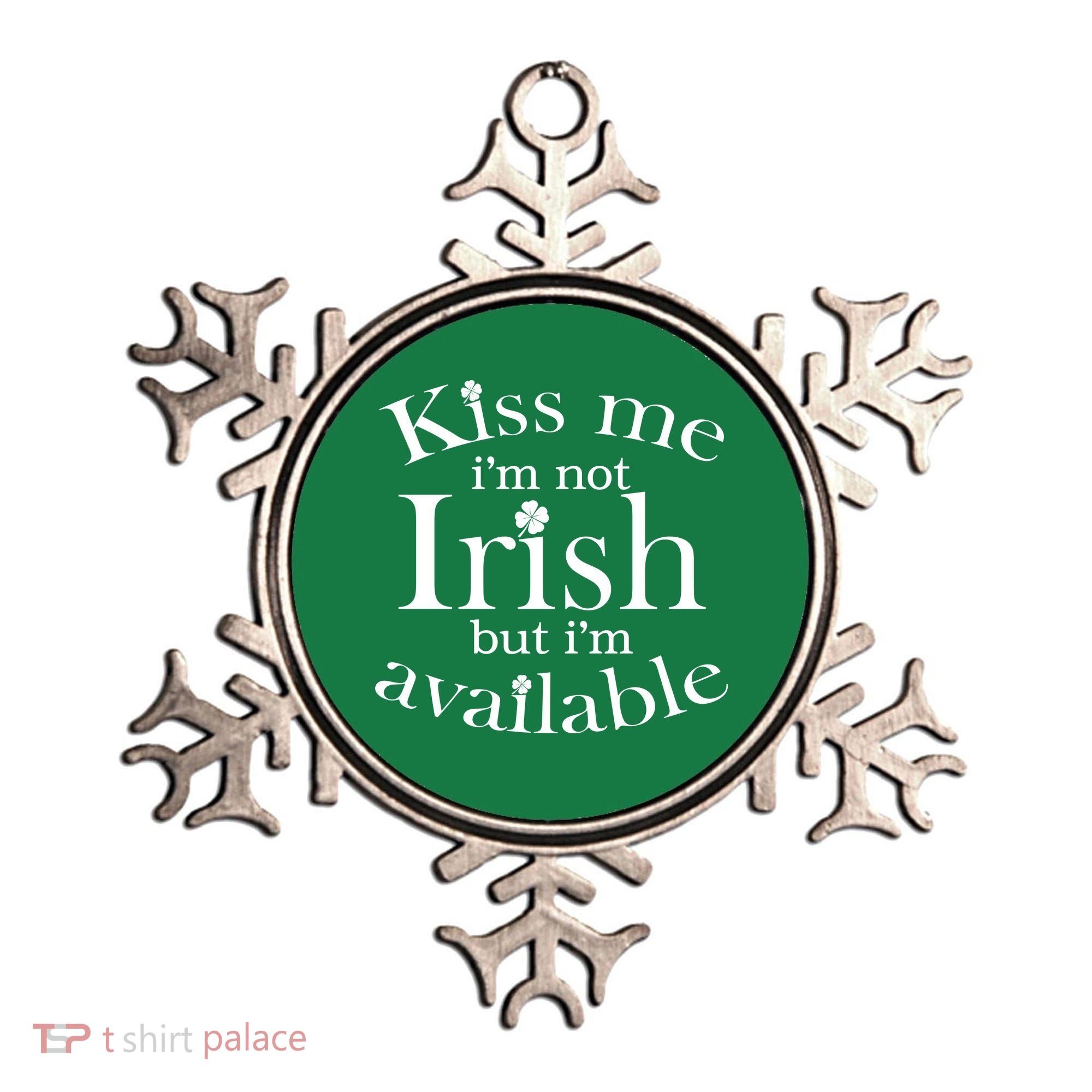 Kiss me I'm Not Irish But I'm Available  Ornament