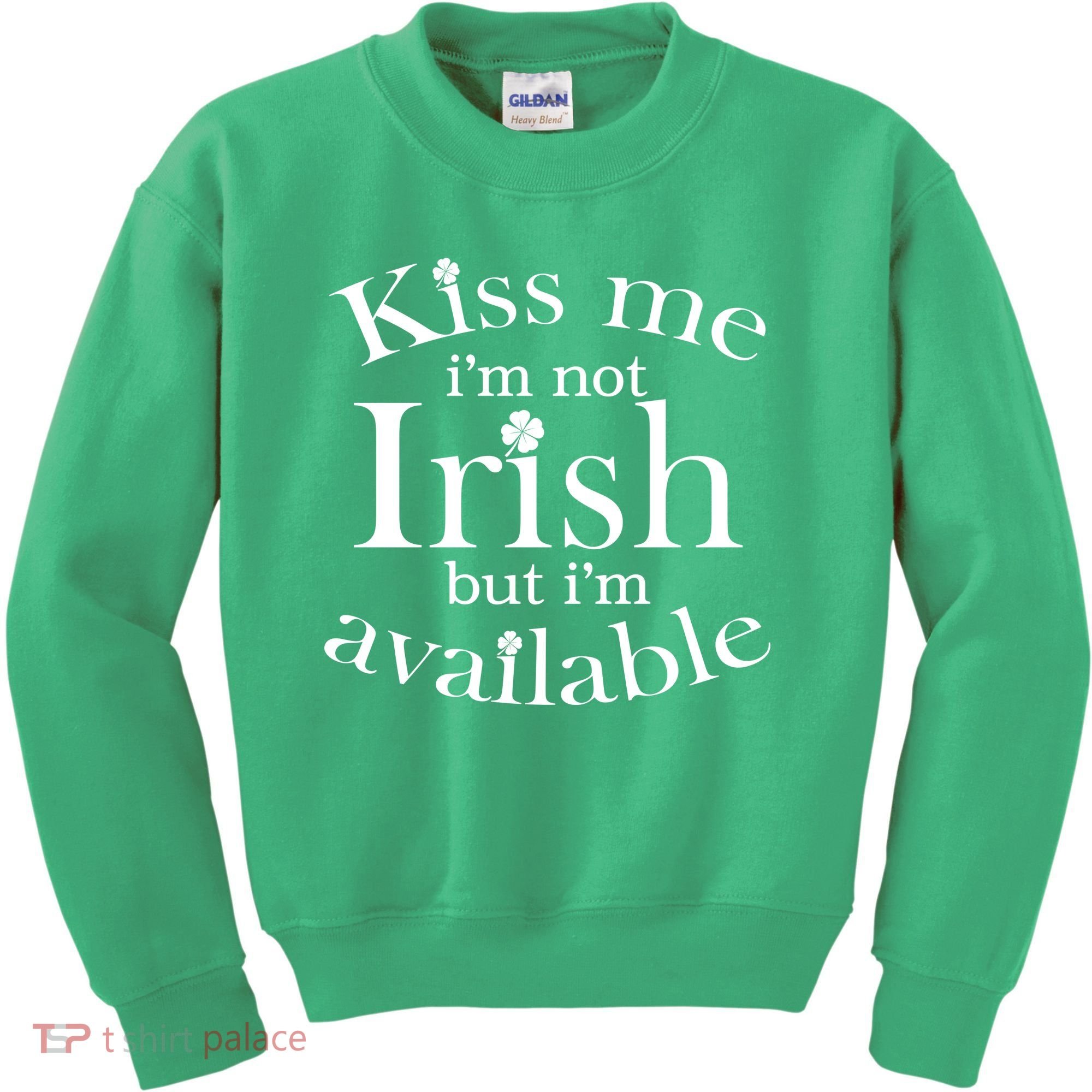 Kiss me I'm Not Irish But I'm Available  Kids Sweatshirt