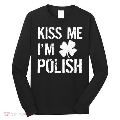 Kiss Me I'm Polish St. Patrick's Day Long Sleeve Shirt