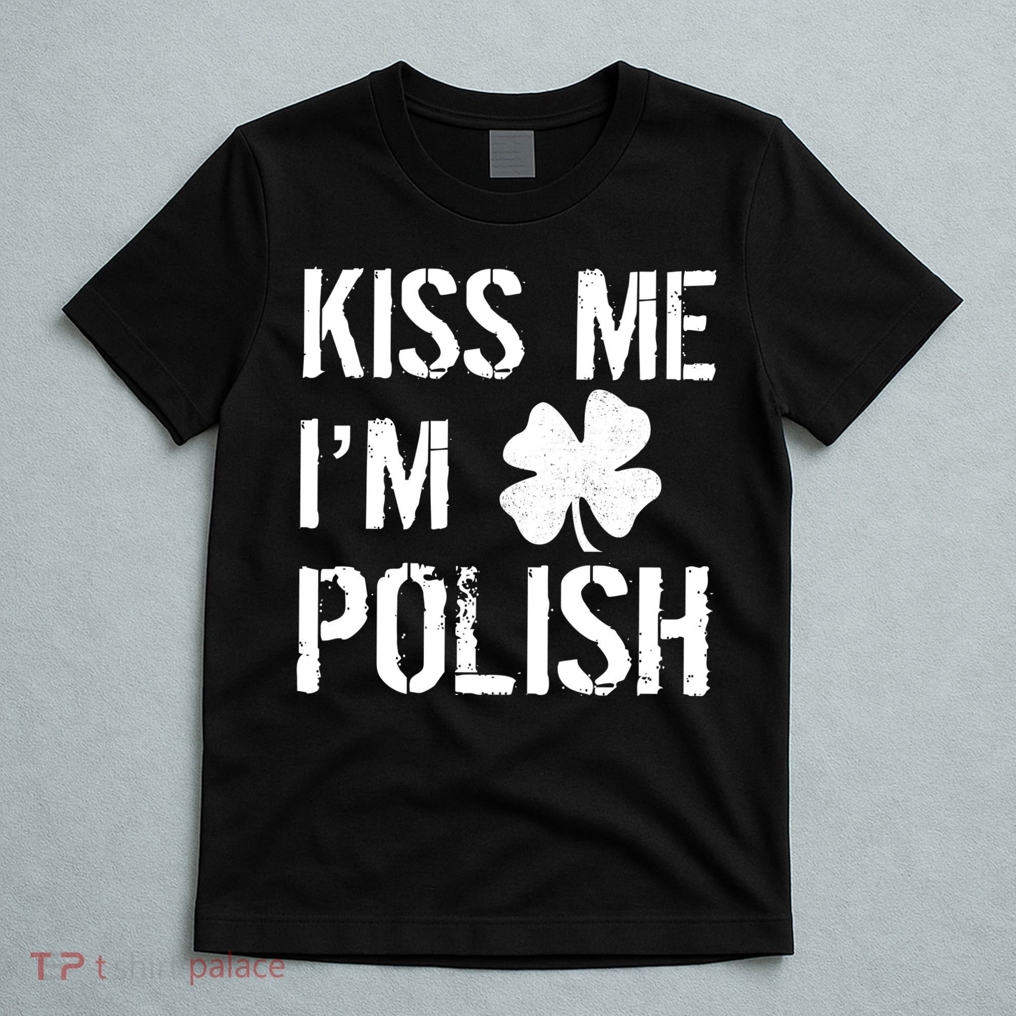 Kiss Me I'm Polish St. Patrick's Day T-Shirt