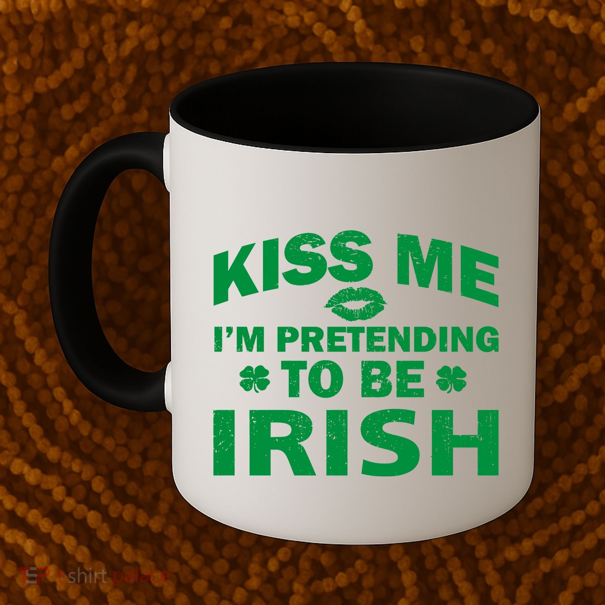 Kiss Me I'm Pretending To Be Irish Coffee Mug