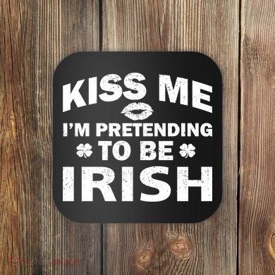 Kiss Me I'm Pretending To Be Irish Coaster