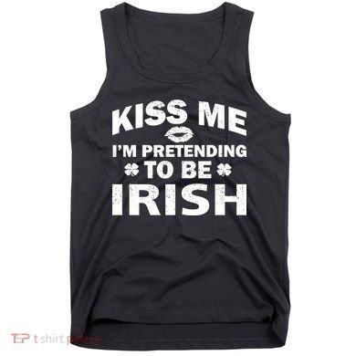 Kiss Me I'm Pretending To Be Irish Tank Top