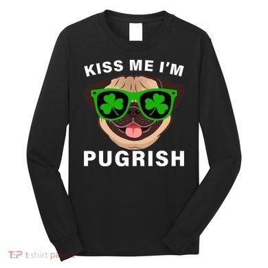 Kiss Me I'm Pugrish Funny Irish Long Sleeve Shirt