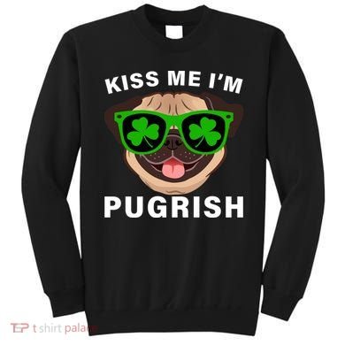 Kiss Me I'm Pugrish Funny Irish Sweatshirt