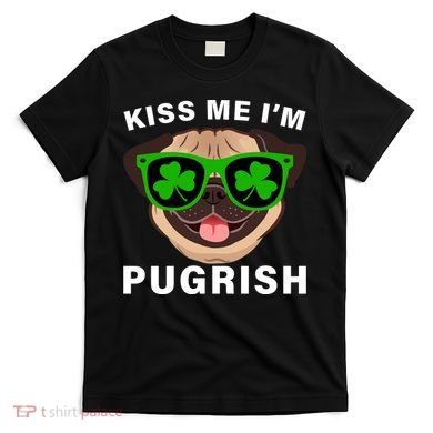 Kiss Me I'm Pugrish Funny Irish T-Shirt