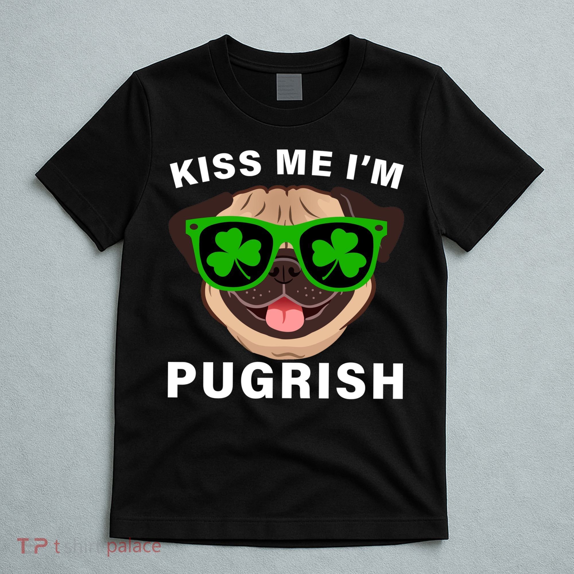 Kiss Me I'm Pugrish Funny Irish T-Shirt