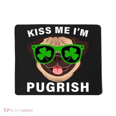 Kiss Me I'm Pugrish Funny Irish Mousepad