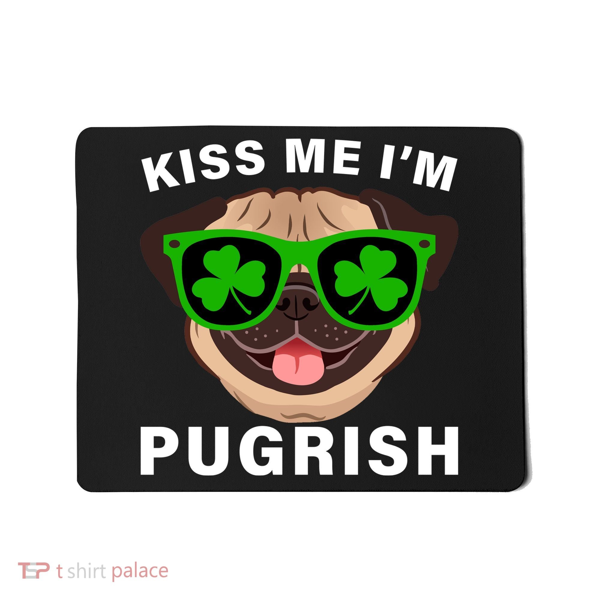 Kiss Me I'm Pugrish Funny Irish Mousepad