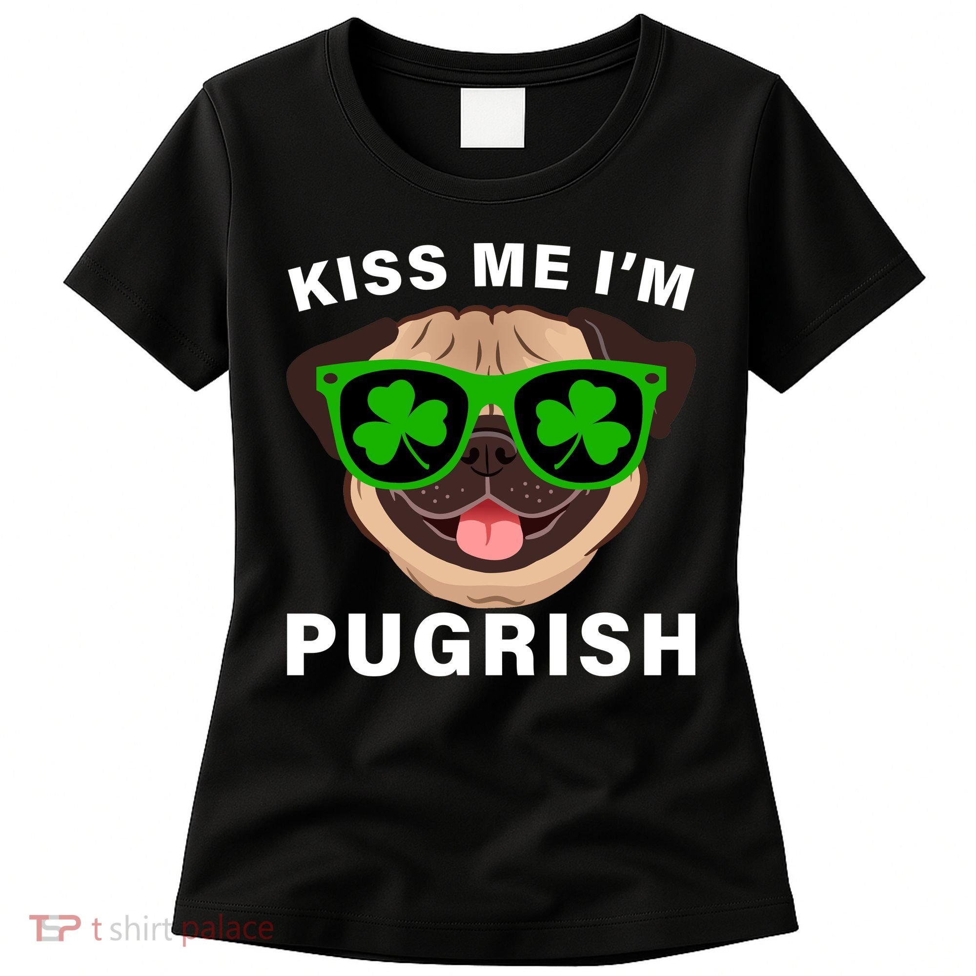 Kiss Me I'm Pugrish Funny Irish Women's T-Shirt