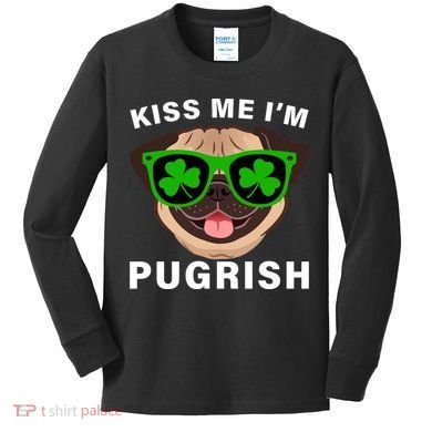 Kiss Me I'm Pugrish Funny Irish Kids Long Sleeve Shirt