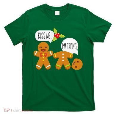 Kiss Me I'm Trying Funny Gingerbread T-Shirt
