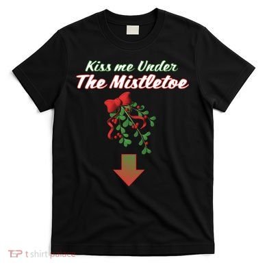 Kiss Me Under The Mistletoe T-Shirt